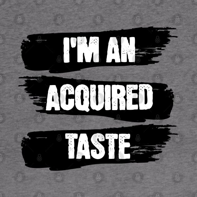 I am an acquired taste by Frolic and Larks